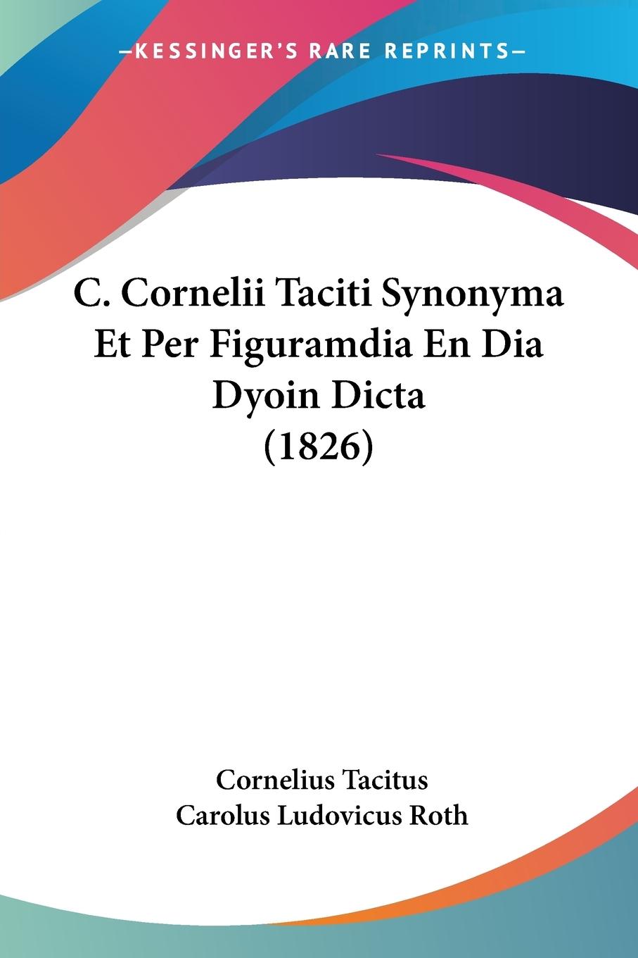 C. Cornelii Taciti Synonyma Et Per Figuramdia En Dia Dyoin Dicta (1826) - Tacitus, Cornelius