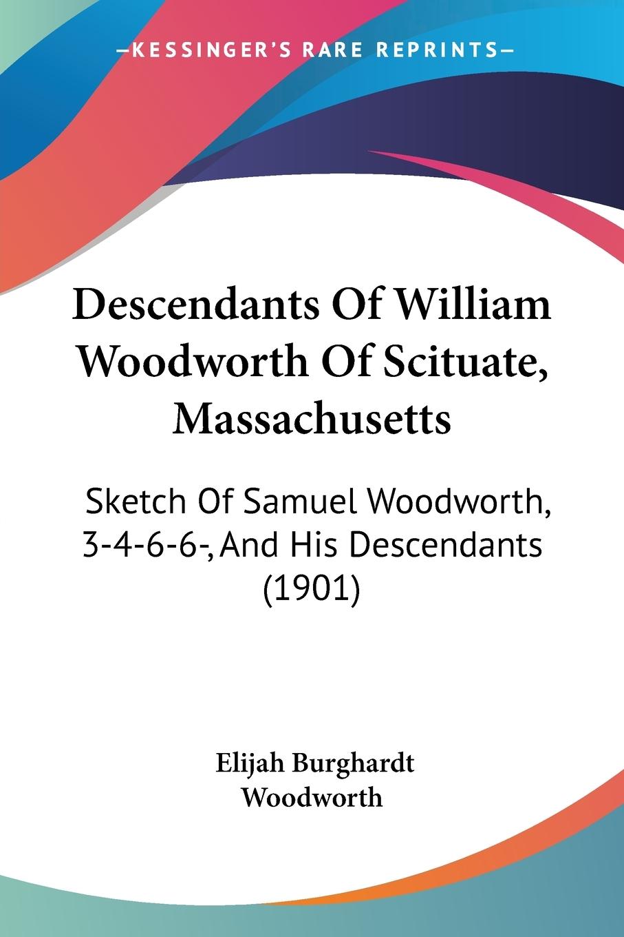 Descendants Of William Woodworth Of Scituate, Massachusetts - Woodworth, Elijah Burghardt