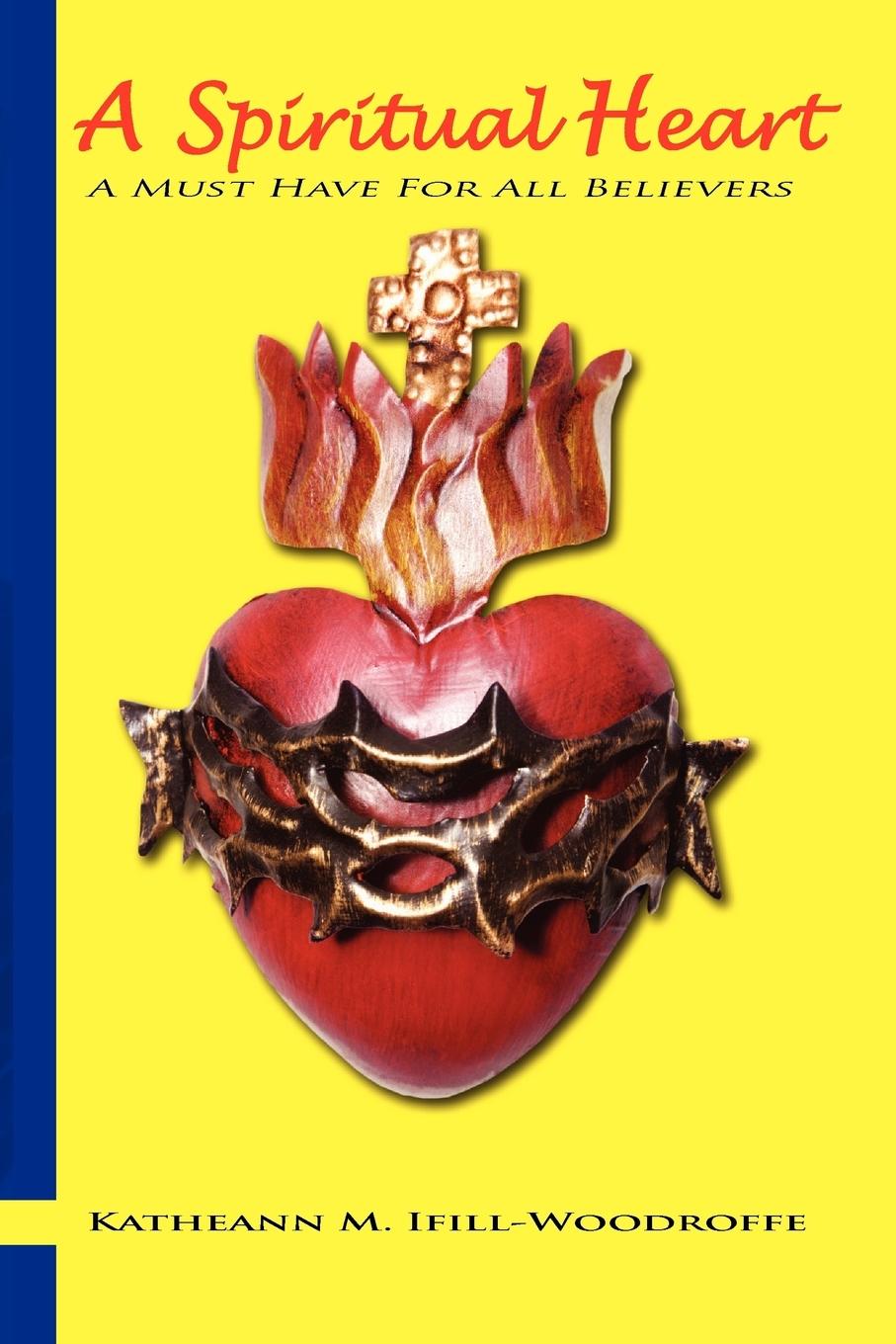 A Spiritual Heart - Ifill-Woodroffe, Katheann M.