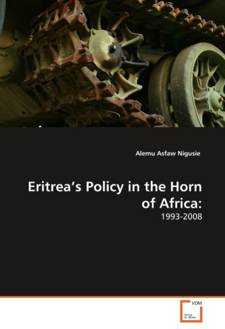 Eritrea s Policy in the Horn of Africa - Nigusie, Alemu Asfaw