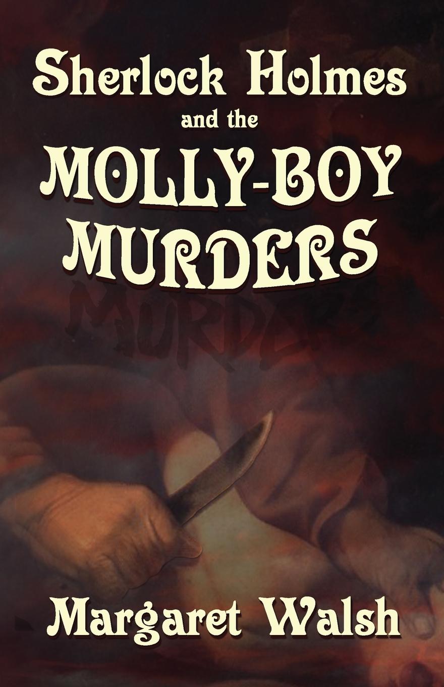 Sherlock Holmes and The Molly Boy Murders - Walsh, Margaret