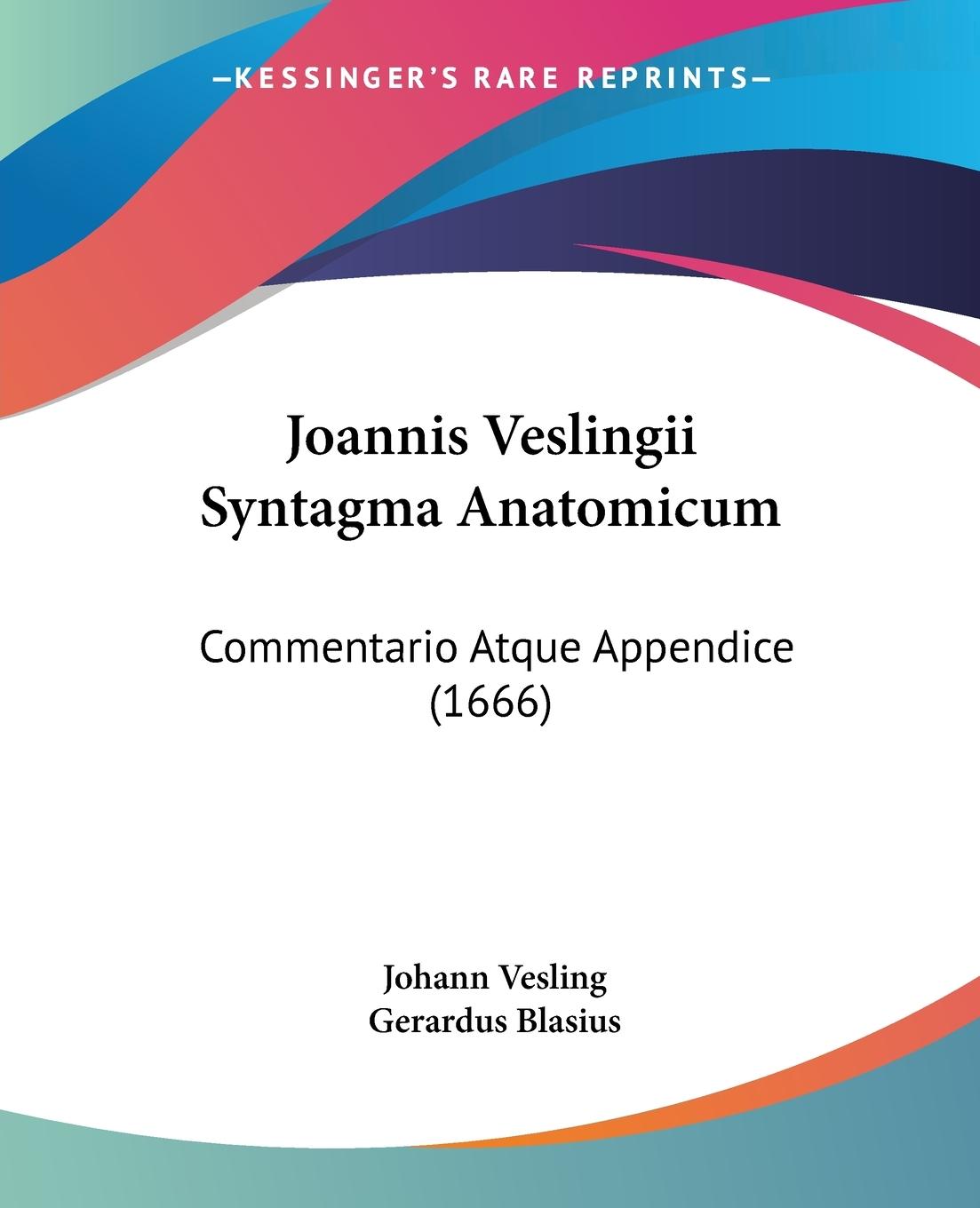 Joannis Veslingii Syntagma Anatomicum - Vesling, Johann Blasius, Gerardus