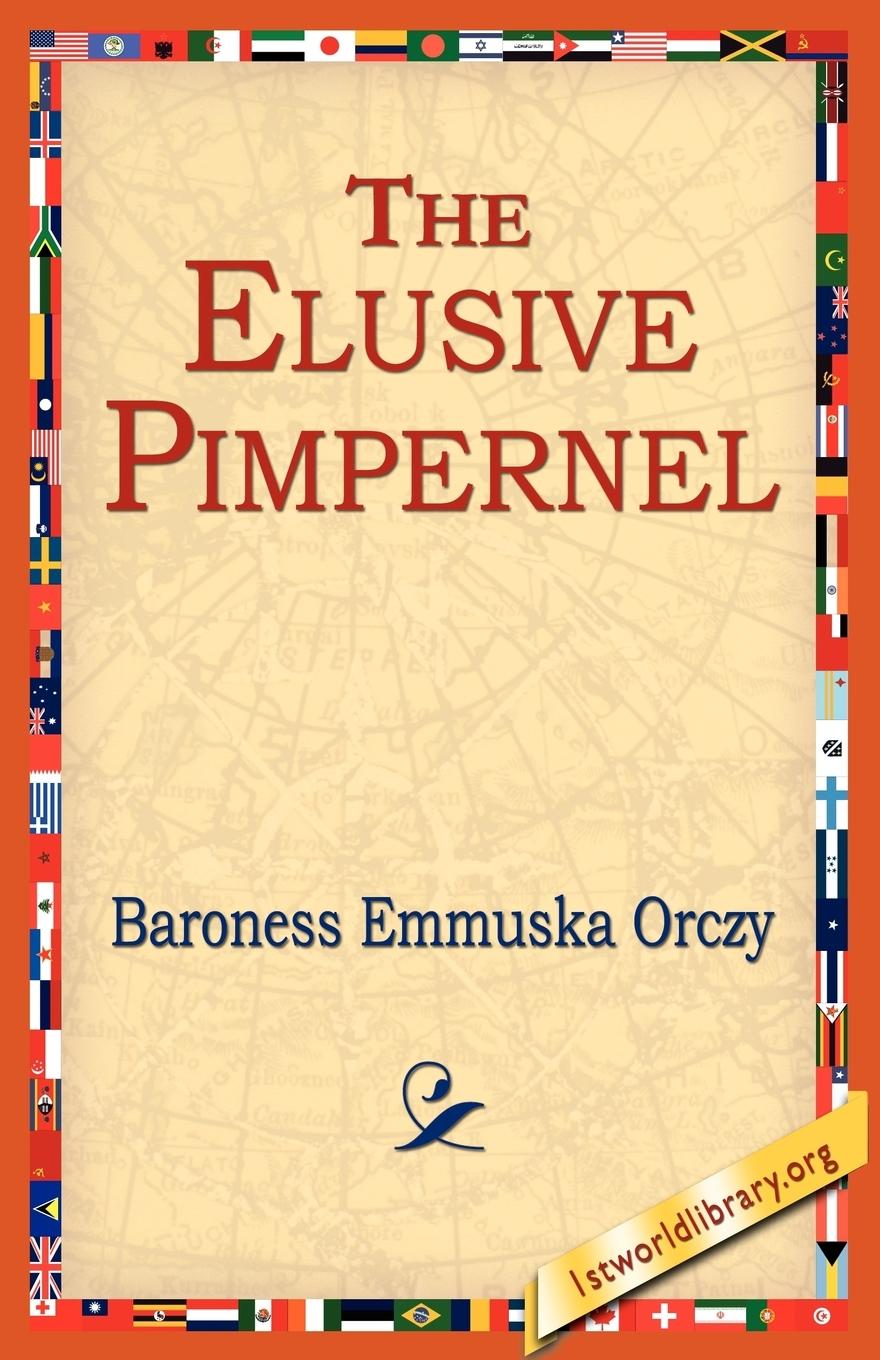 The Elusive Pimpernel - Orczy, Emmuska Orczy, Baroness Emmuska