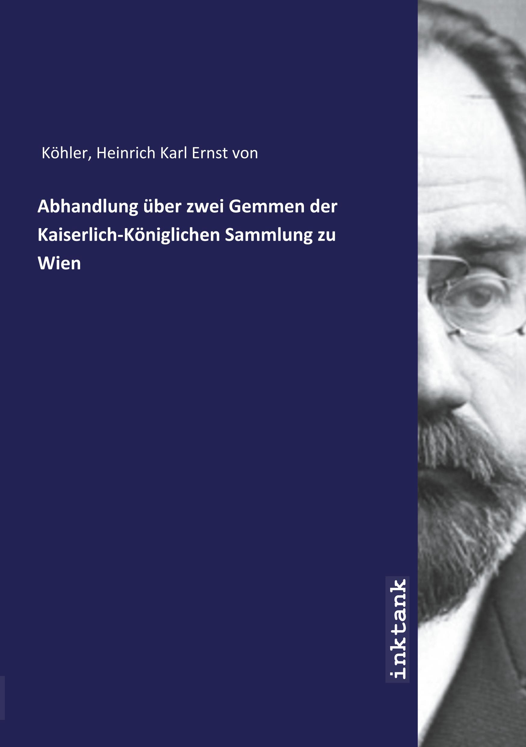 Abhandlung ueber zwei Gemmen der Kaiserlich-Koniglichen Sammlung zu Wien - Kohler, Heinrich Karl Ernst von