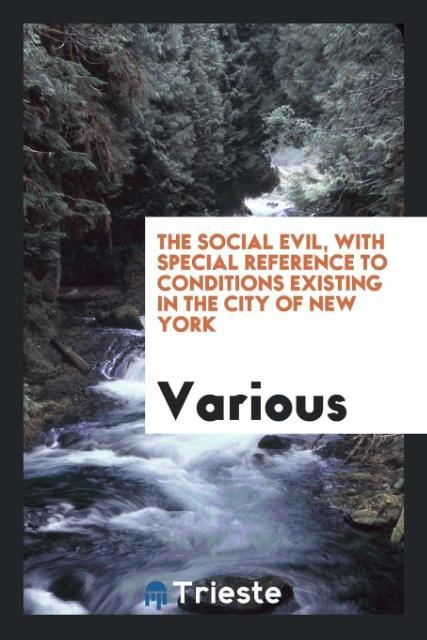 The social evil, with special reference to conditions existing in the city of New York - Various