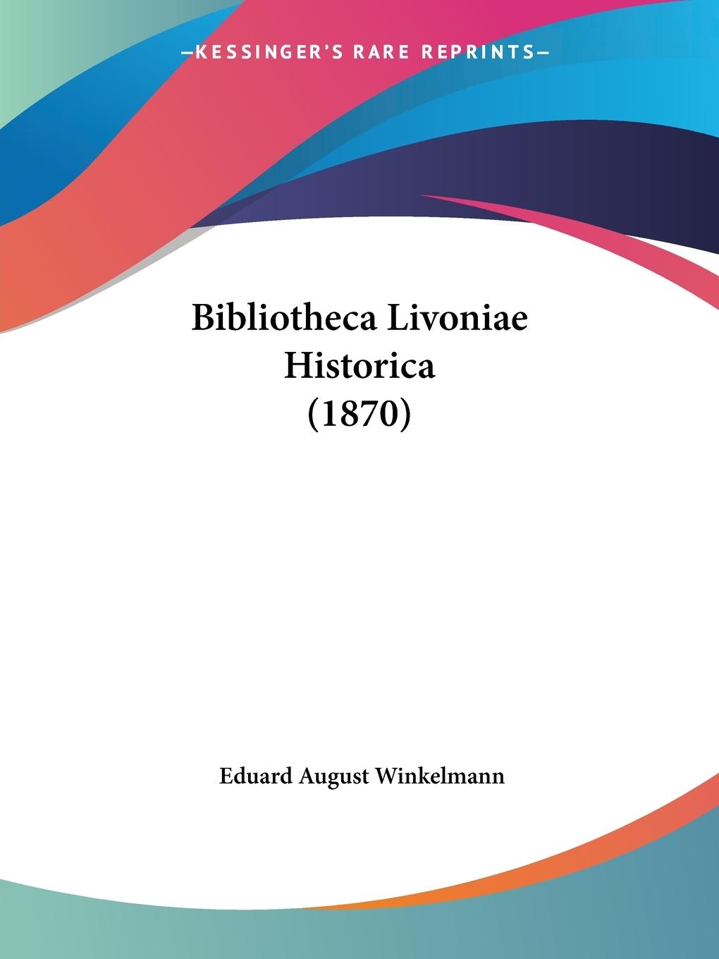 Bibliotheca Livoniae Historica (1870) - Winkelmann, Eduard August