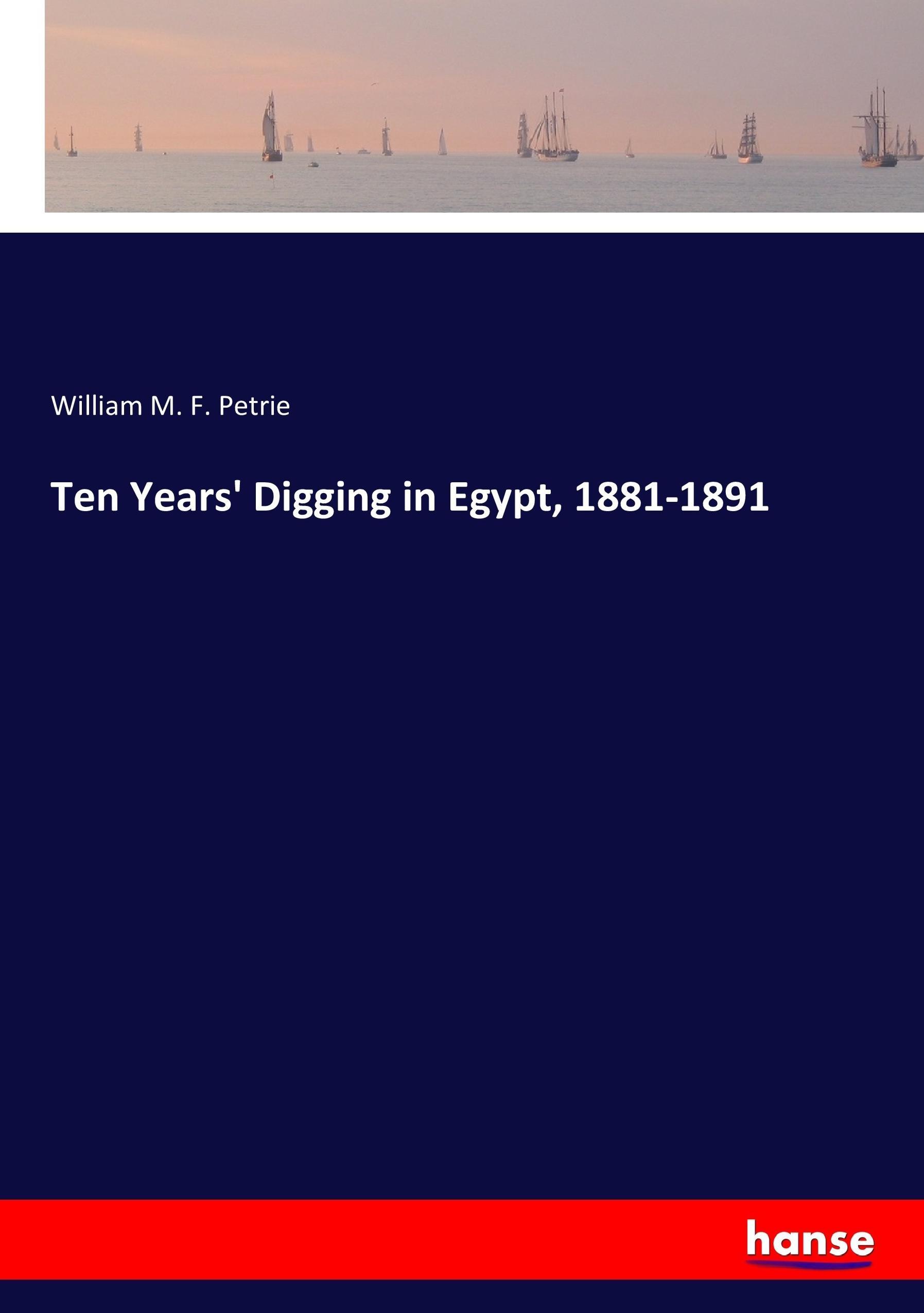 Ten Years  Digging in Egypt, 1881-1891 - Petrie, William M. F.