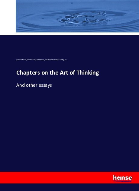 Chapters on the Art of Thinking - Hinton, James Hinton, Charles Howard Hodgson, Shadworth Hollway
