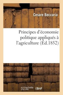 Principes d Économie Politique Appliqués À l Agriculture - Beccaria, Cesare