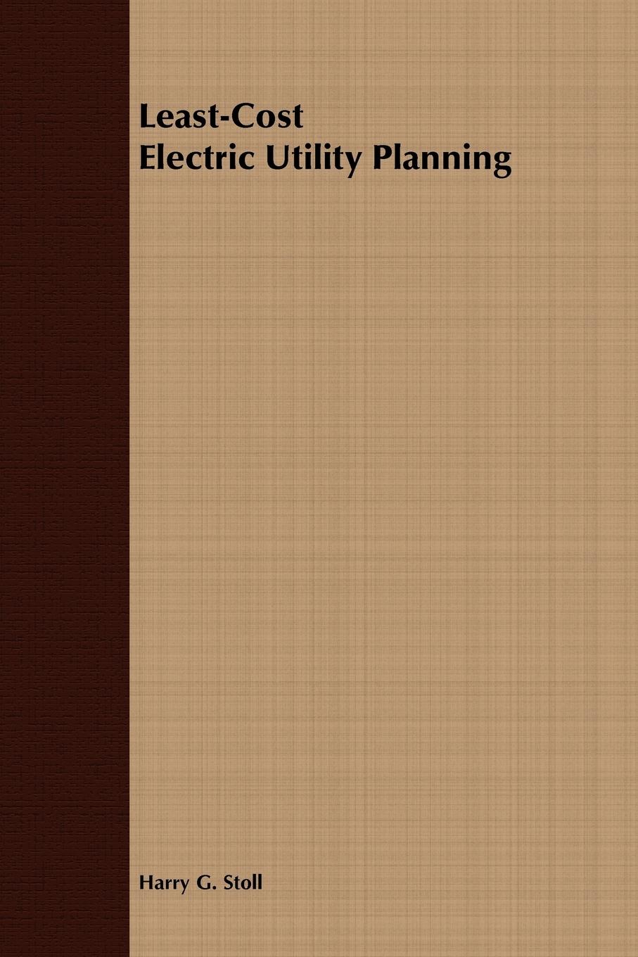Least-Cost Electric Utility Planning - Stoll, Harry G. Stoll, Basil Ed. Stoll, Basil Ed