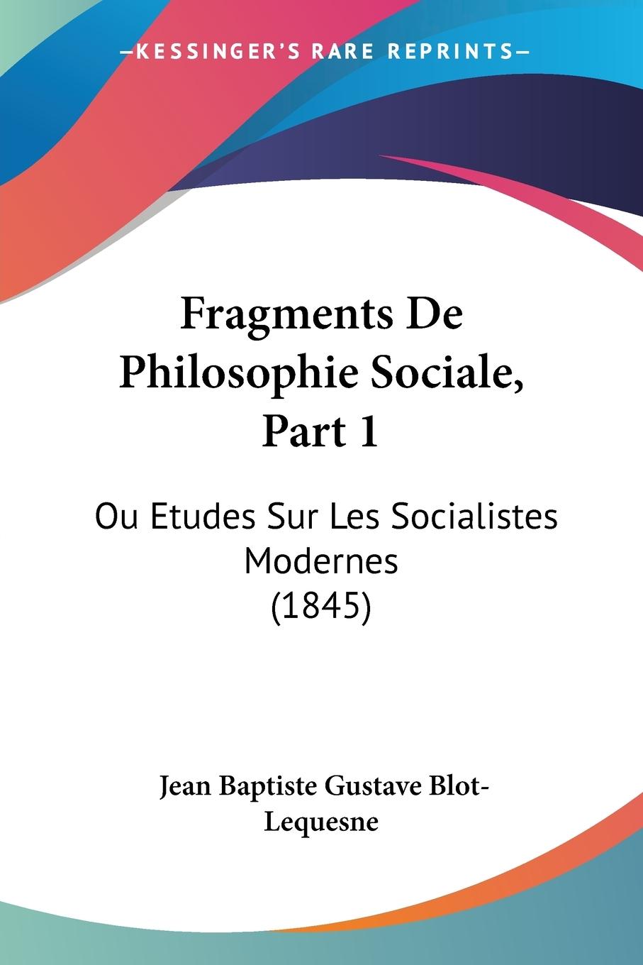 Fragments De Philosophie Sociale, Part 1 - Blot-Lequesne, Jean Baptiste Gustave