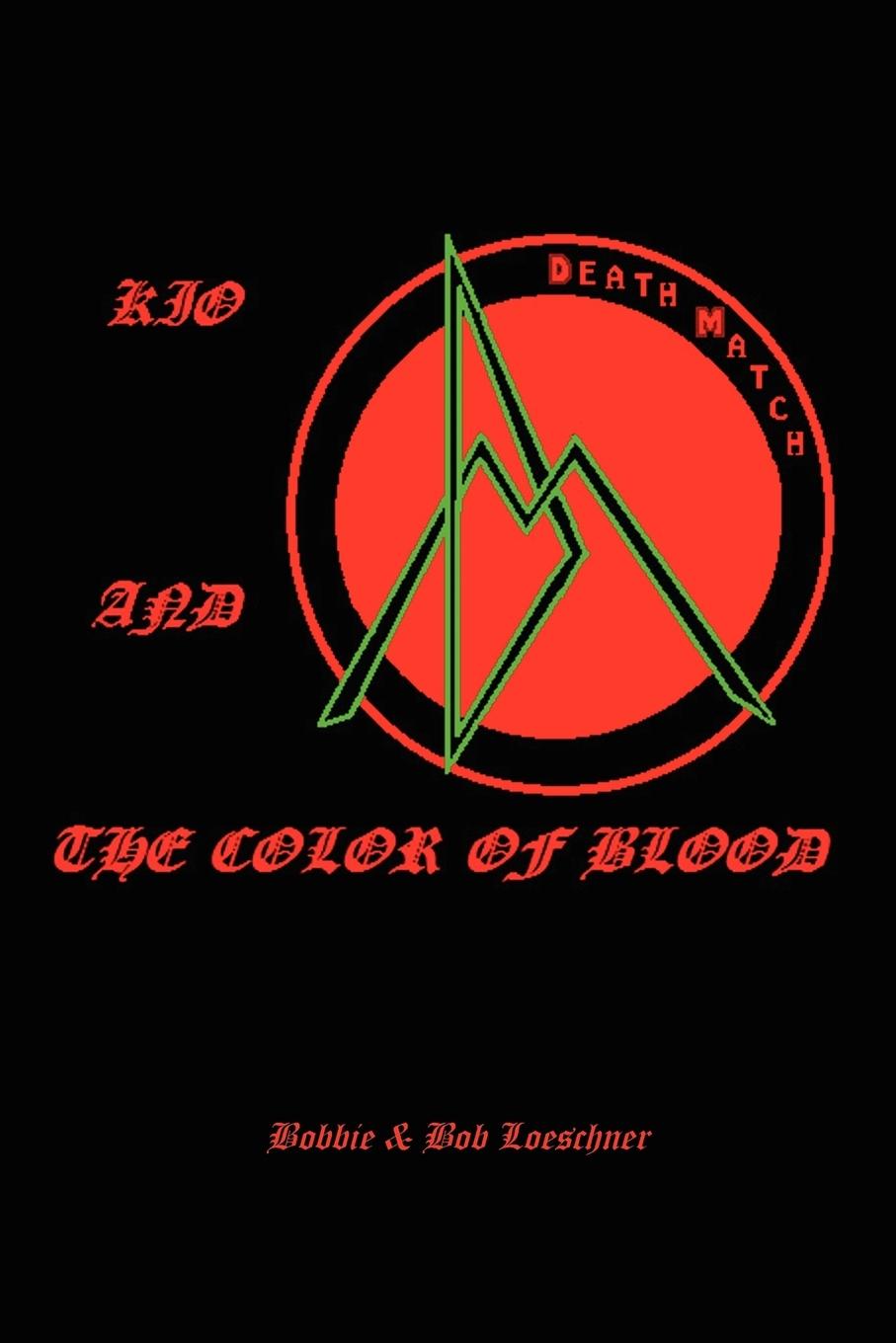 Kio and the Color of Blood - Bobbie &. Bob Loeschner, &. Bob Loeschne Bobbie &. Bob Loeschner