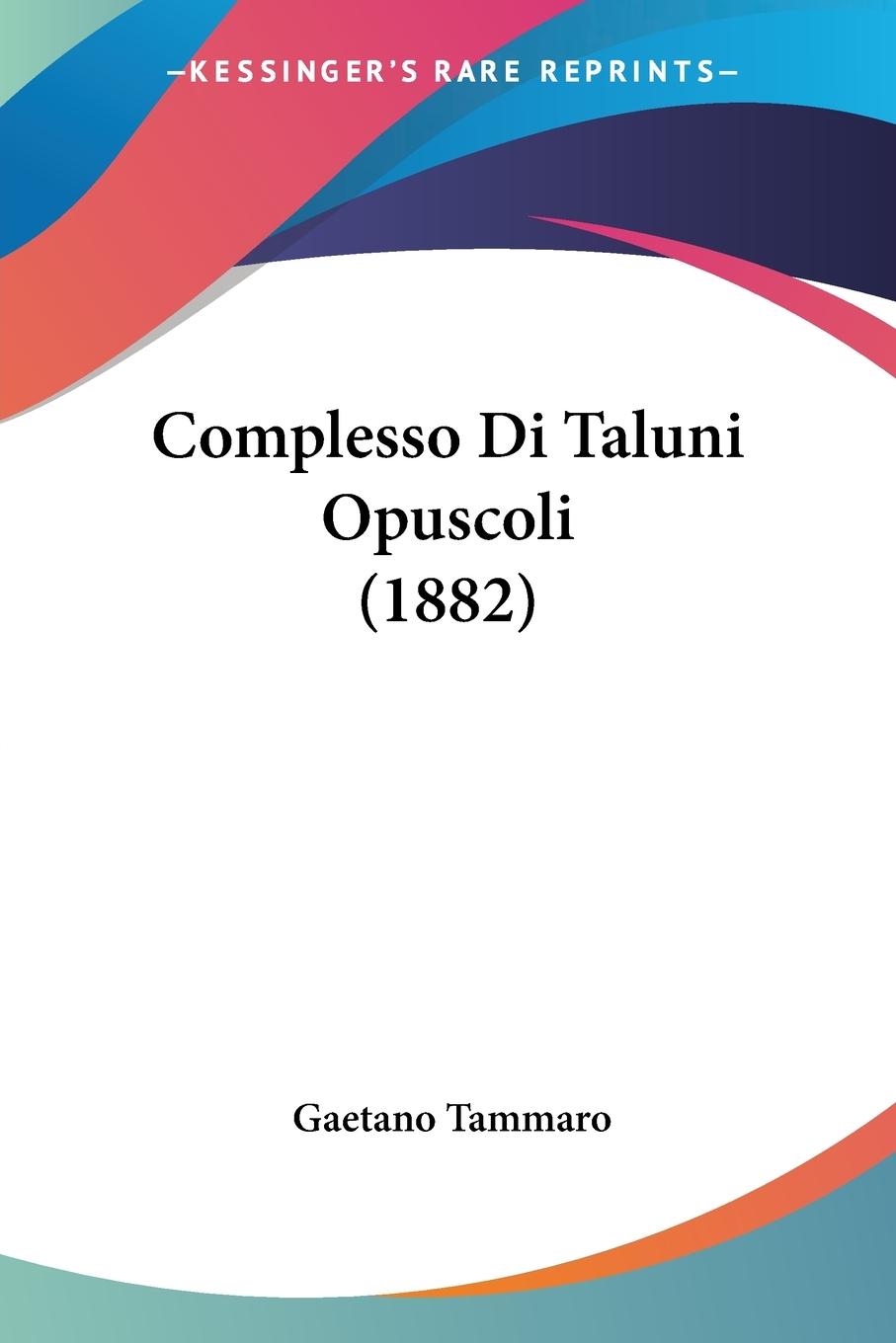 Complesso Di Taluni Opuscoli (1882) - Tammaro, Gaetano