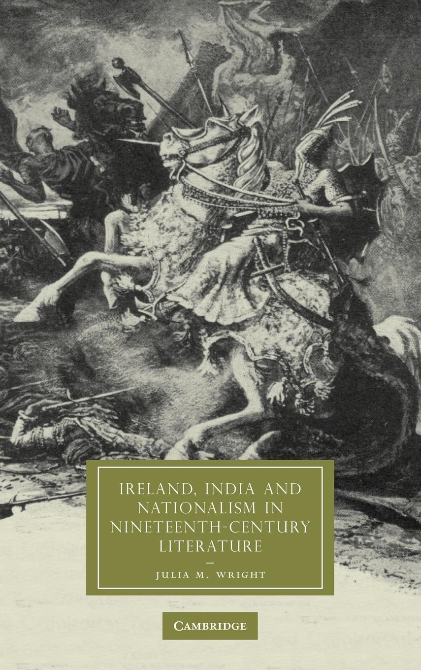 Ireland, India, and Nationalism in Nineteenth-Century Literature - Wright, Julia M.