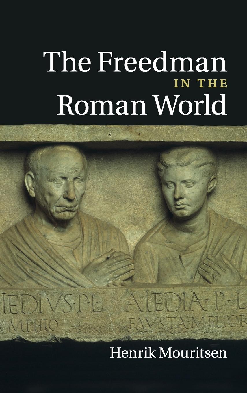 The Freedman in the Roman World - Mouritsen, Henrik
