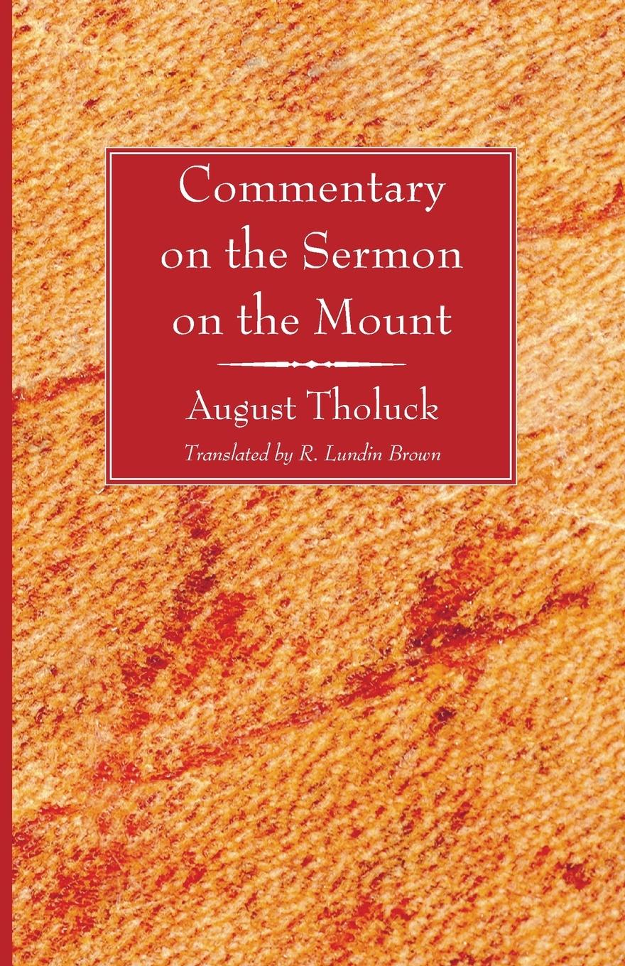 Commentary on the Sermon on the Mount - Tholuck, August