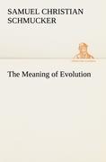 The Meaning of Evolution - Schmucker, Samuel Christian