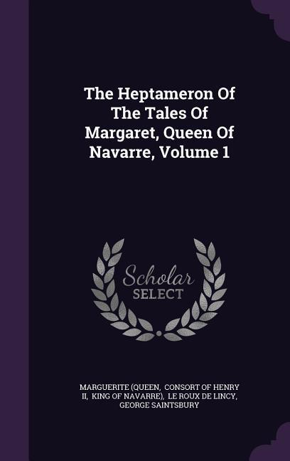 The Heptameron Of The Tales Of Margaret, Queen Of Navarre, Volume 1 - Queen, Marguerite