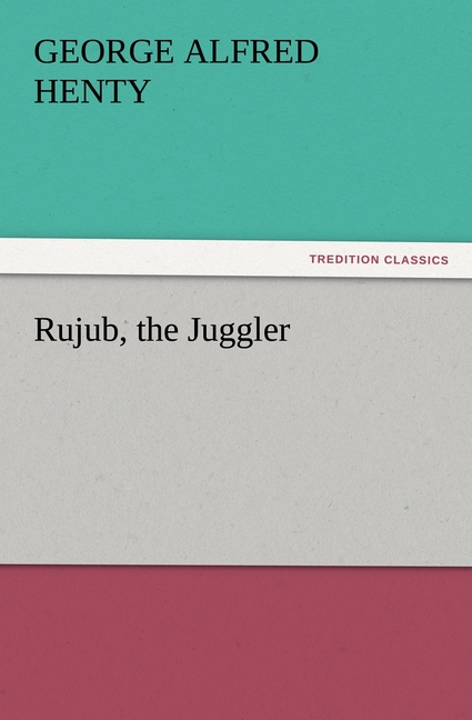 Rujub, the Juggler - Henty, George Alfred