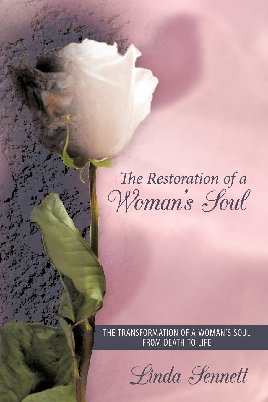 The Restoration of a Woman s Soul - Sennett, Linda