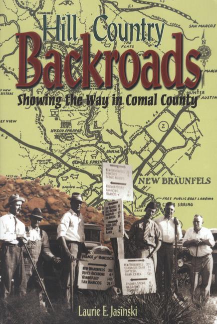 Hill Country Backroads: Showing the Way in Comal County - Jasinski, Laurie E.