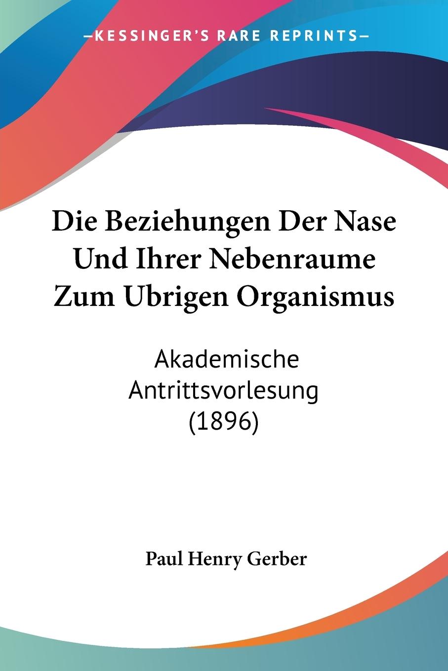 Die Beziehungen Der Nase Und Ihrer Nebenraume Zum Ubrigen Organismus - Gerber, Paul Henry