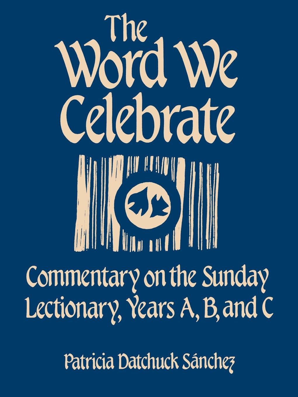 The Word We Celebrate - Sanchez, Patricia Datchuck