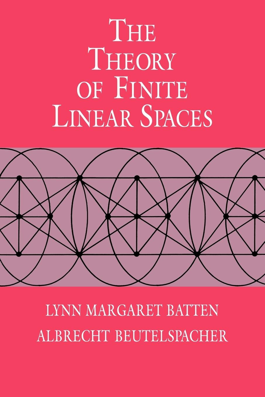 The Theory of Finite Linear Spaces - Batten, Lynn Margaret Beutelspacher, Albrecht