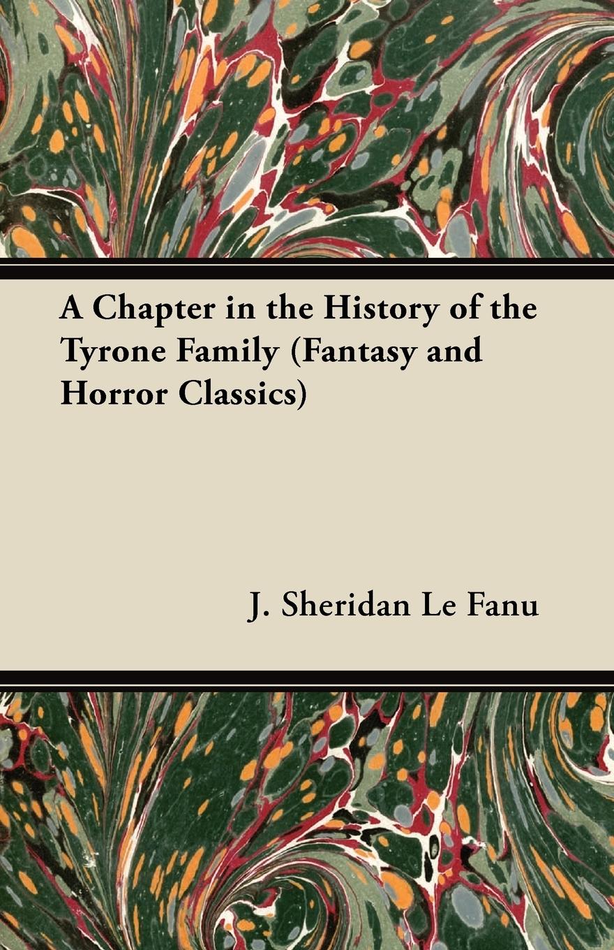A Chapter in the History of the Tyrone Family (Fantasy and Horror Classics) - Le Fanu, Joseph Sheridan