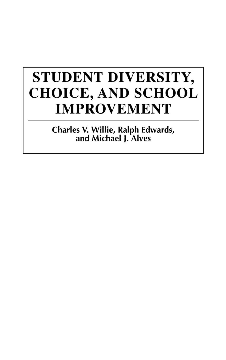 Student Diversity, Choice, and School Improvement - Willie, Charles Edwards, Ralph Alves, Michael