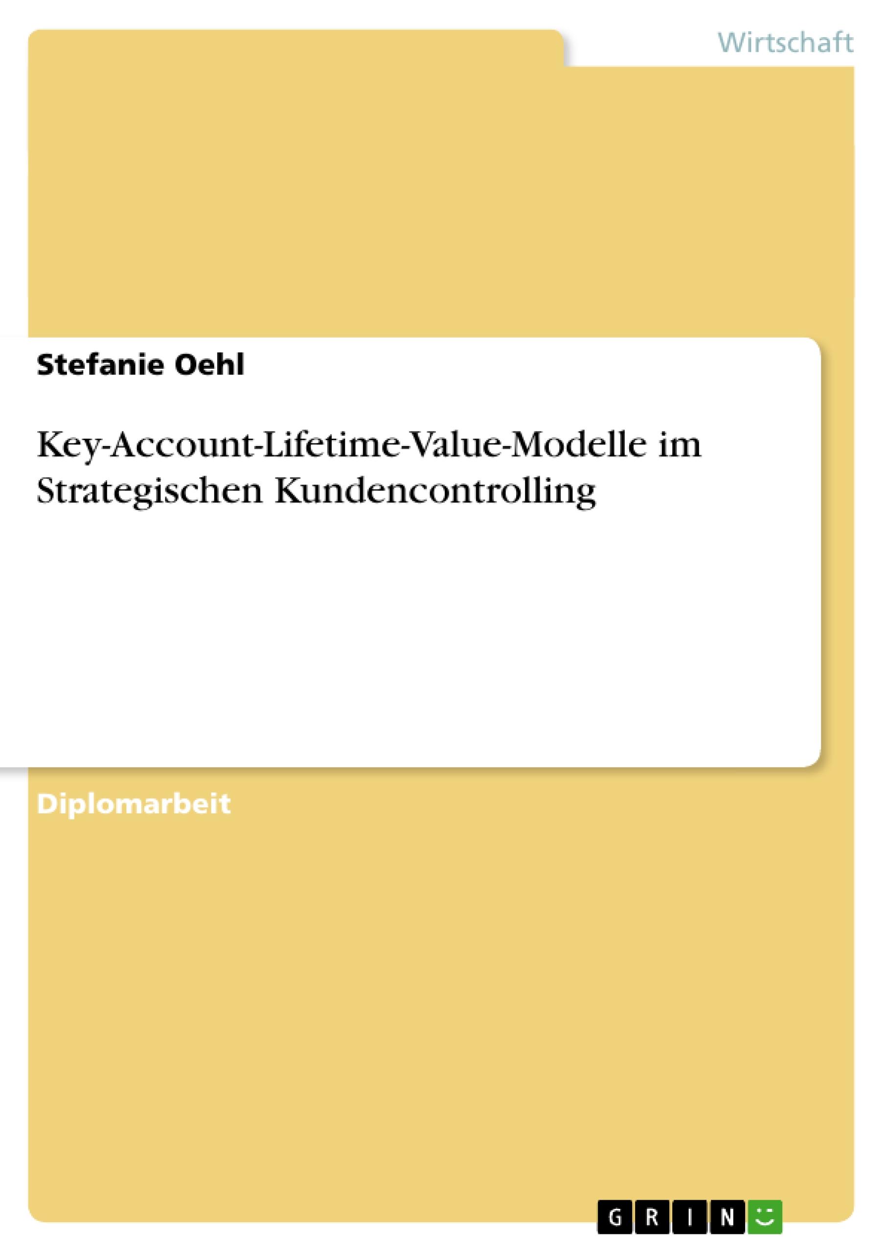 Key-Account-Lifetime-Value-Modelle im Strategischen Kundencontrolling - Oehl, Stefanie