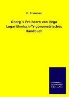 Georg s Freiherrn von Vega Logarithmisch-Trigonometrisches Handbuch - Bremiker, C.