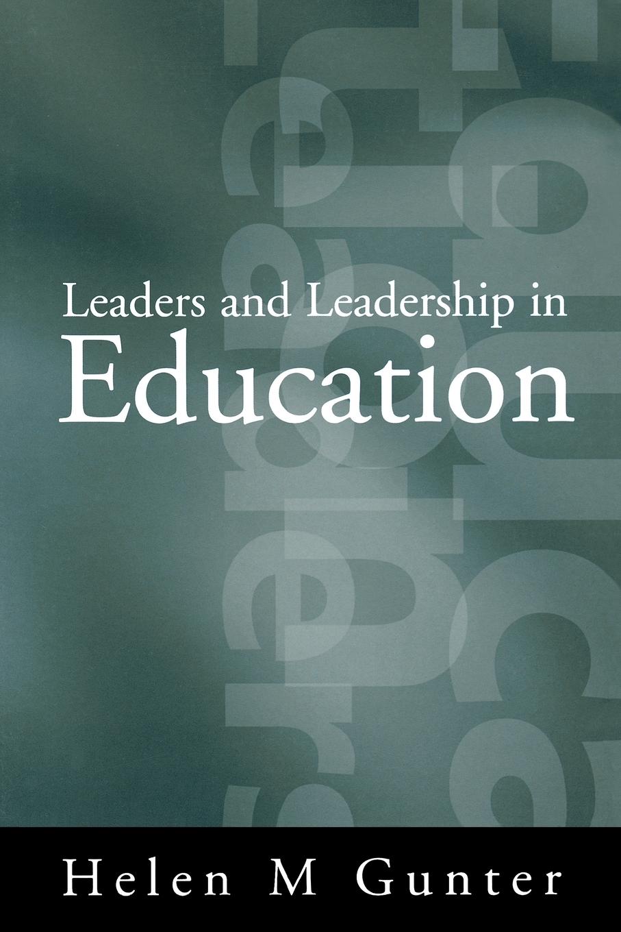 Leaders and Leadership in Education - Gunter, Helen M.