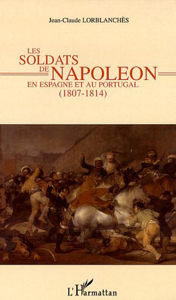 Les soldats de Napoléon en Espagne et au Portugal - Lorblanchès, Jean-Claude
