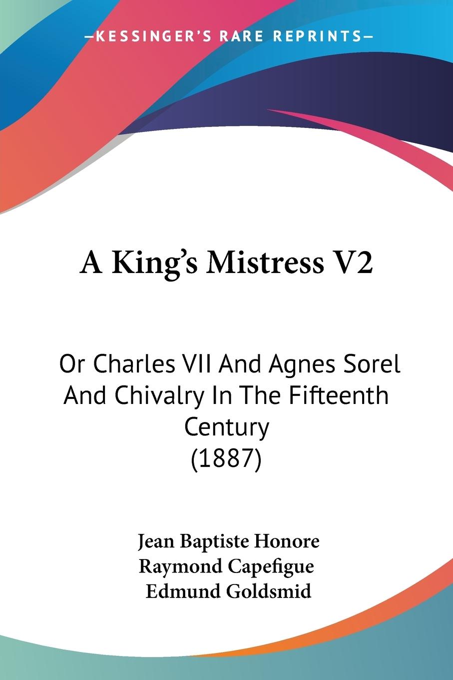 A King s Mistress V2 - Capefigue, Jean Baptiste Honore Raymond