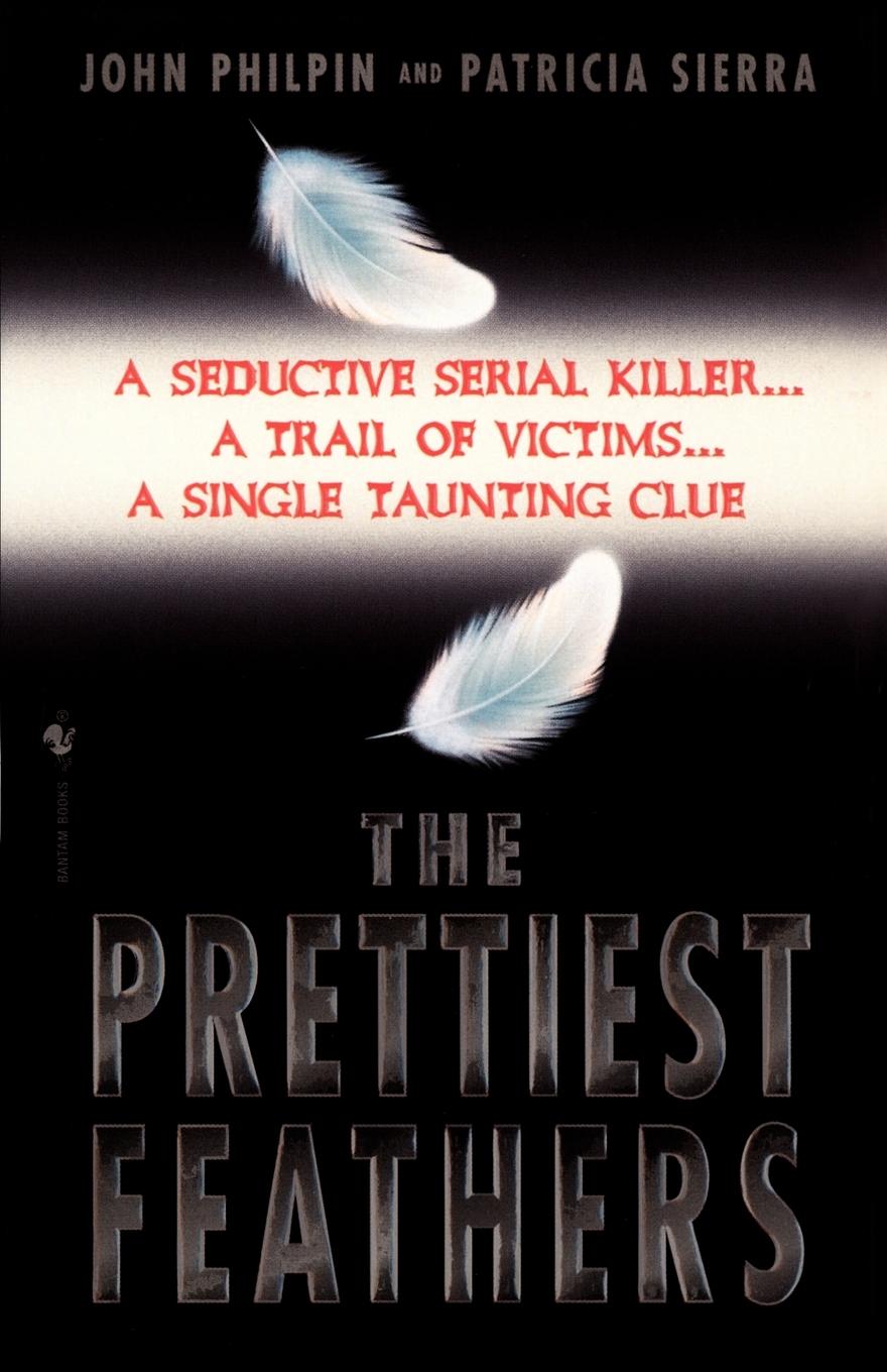 The Prettiest Feathers - John Philpin Patricia Sierra