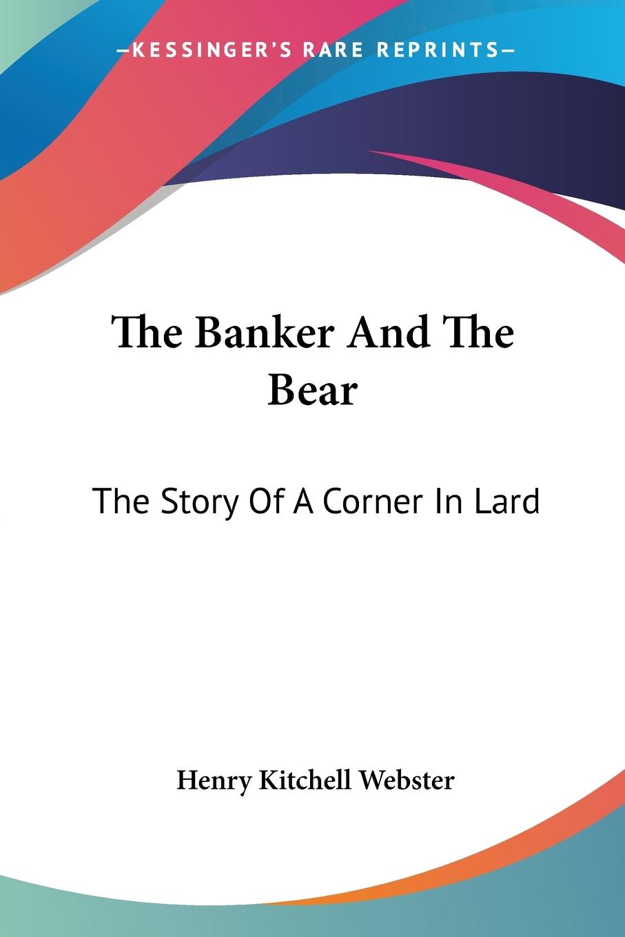 The Banker And The Bear - Webster, Henry Kitchell