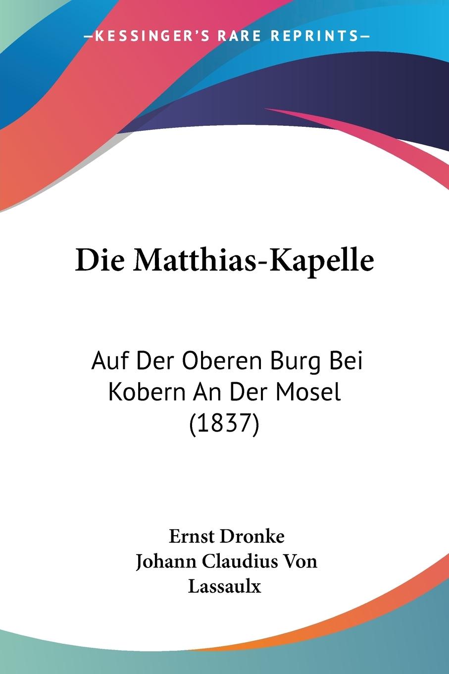 Die Matthias-Kapelle - Dronke, Ernst Lassaulx, Johann Claudius Von