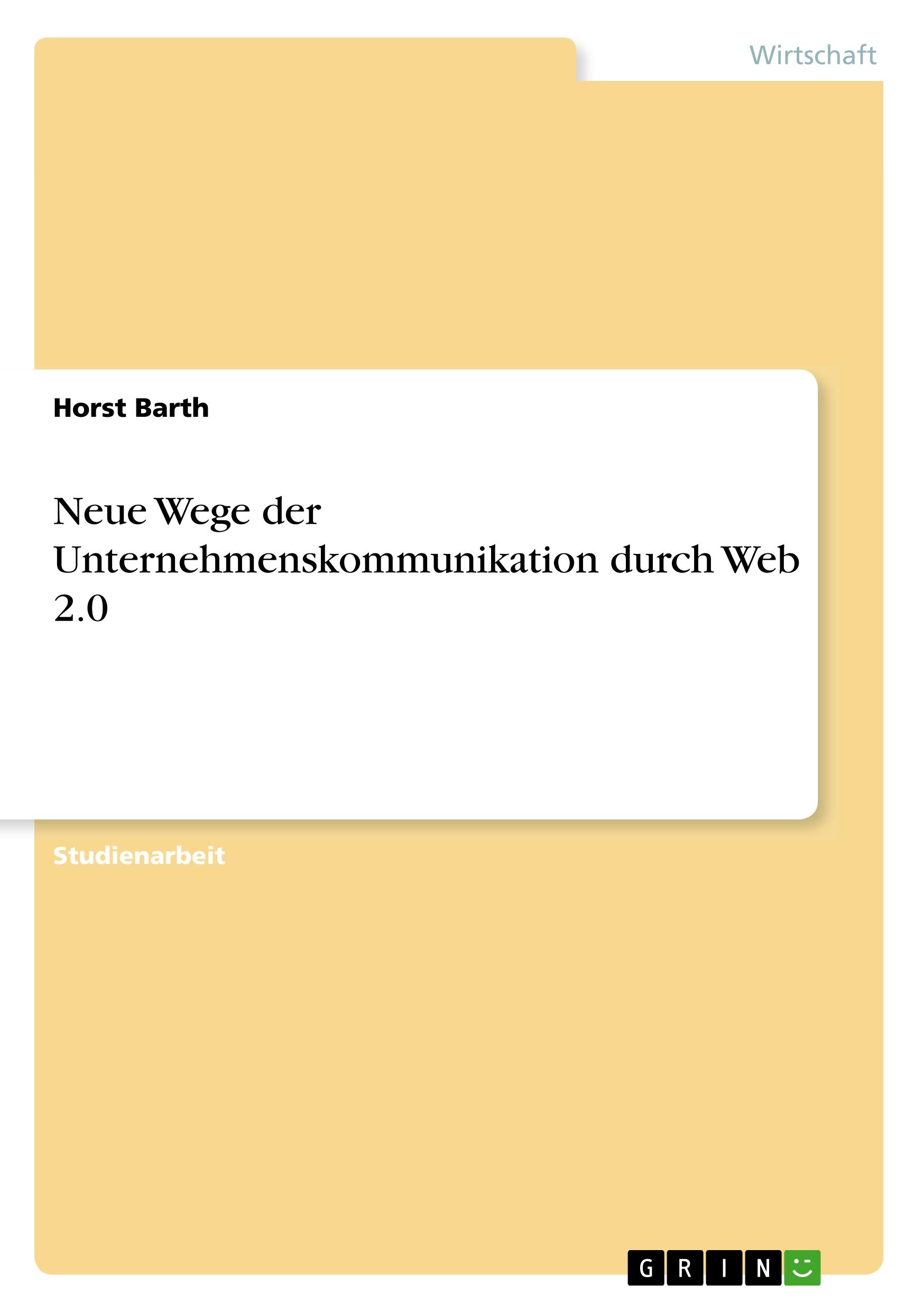 Neue Wege der Unternehmenskommunikation durch Web 2.0 - Barth, Horst