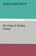 The Ghost A Modern Fantasy - Bennett, Arnold
