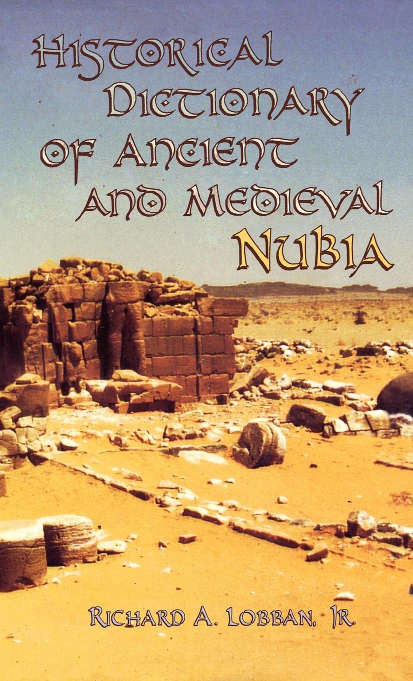 Historical Dictionary of Ancient and Medieval Nubia - Lobban, Richard A.