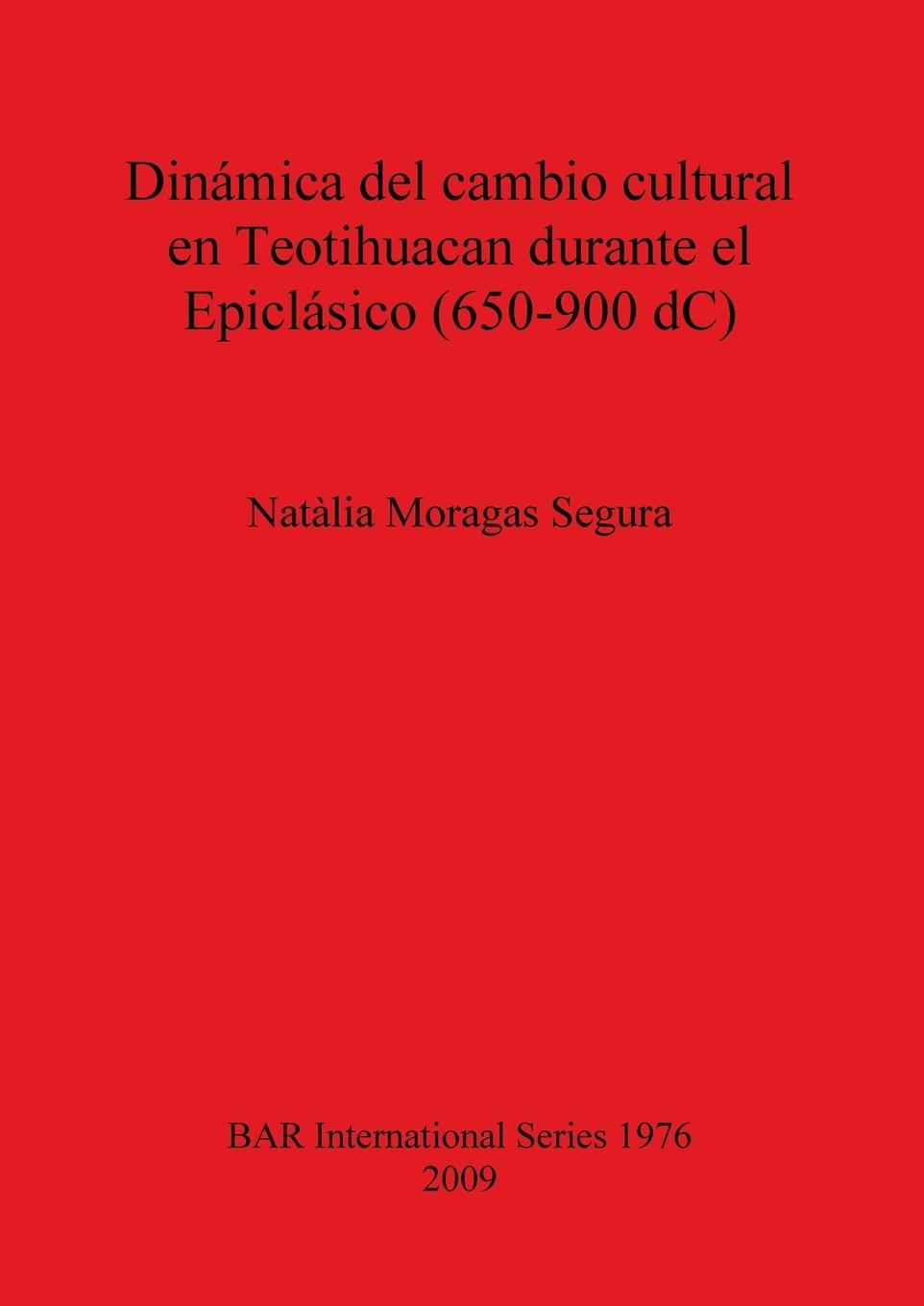 Dinámica del cambio cultural en Teotihuacan durante el Epiclásico (650-900 dC) - Moragas Segura, Natàlia