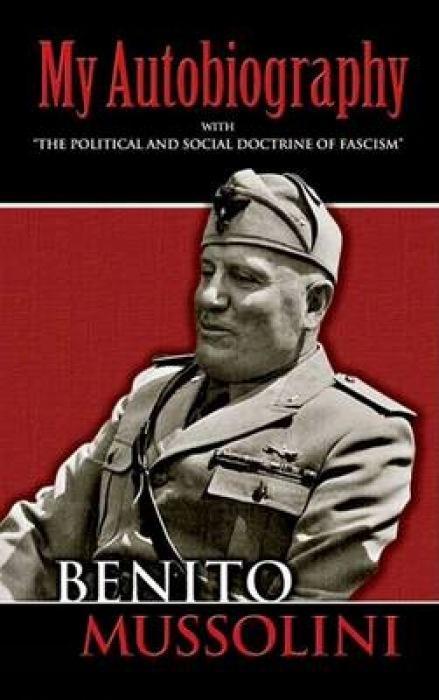 My Autobiography: With the Political and Social Doctrine of Fascism - Mussolini, Benito