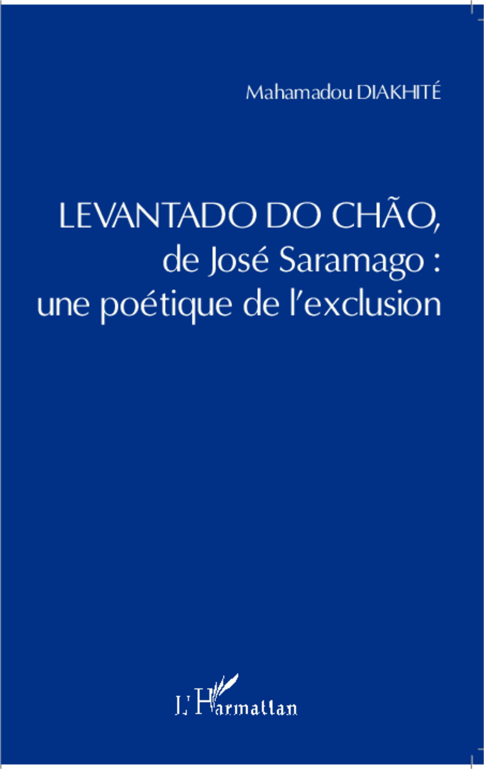 em>Levantado do Chao de José Saramago : une poétique de l exclusion - Diakhite, Mahamadou