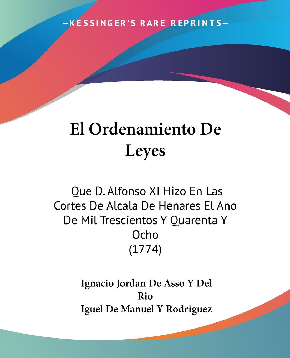 El Ordenamiento De Leyes - Rio, Ignacio Jordan de Asso Y Del Rodriguez, Iguel de Manuel Y