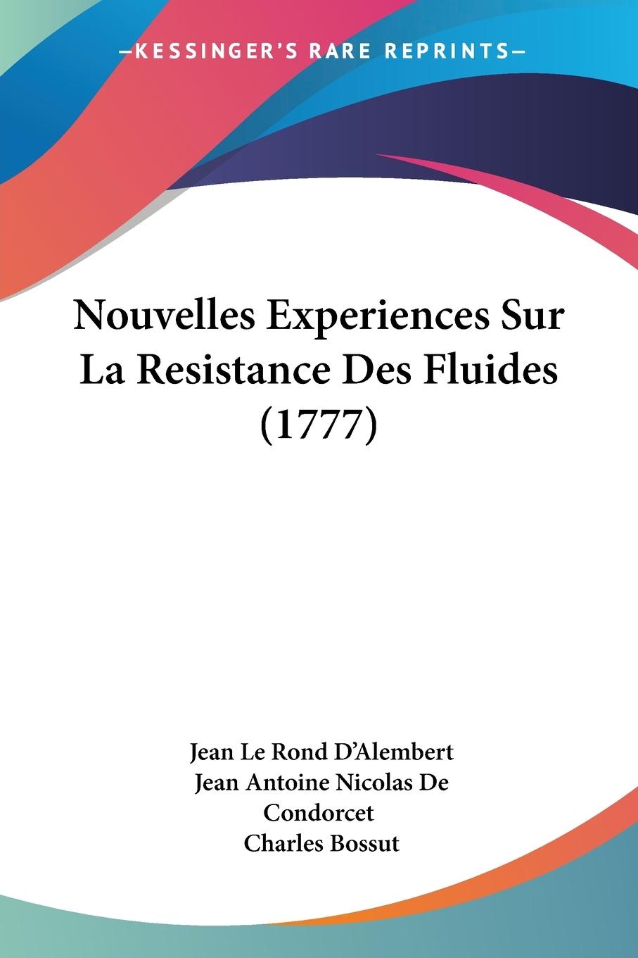 Nouvelles Experiences Sur La Resistance Des Fluides (1777) - D Alembert, Jean Le Rond De Condorcet, Jean Antoine Nicolas Bossut, Charles