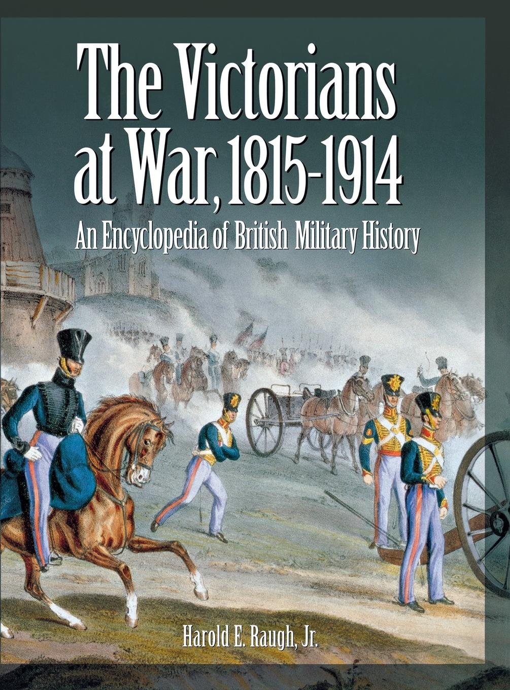 The Victorians at War, 1815-1914 - Raugh, Harold E. Jr.