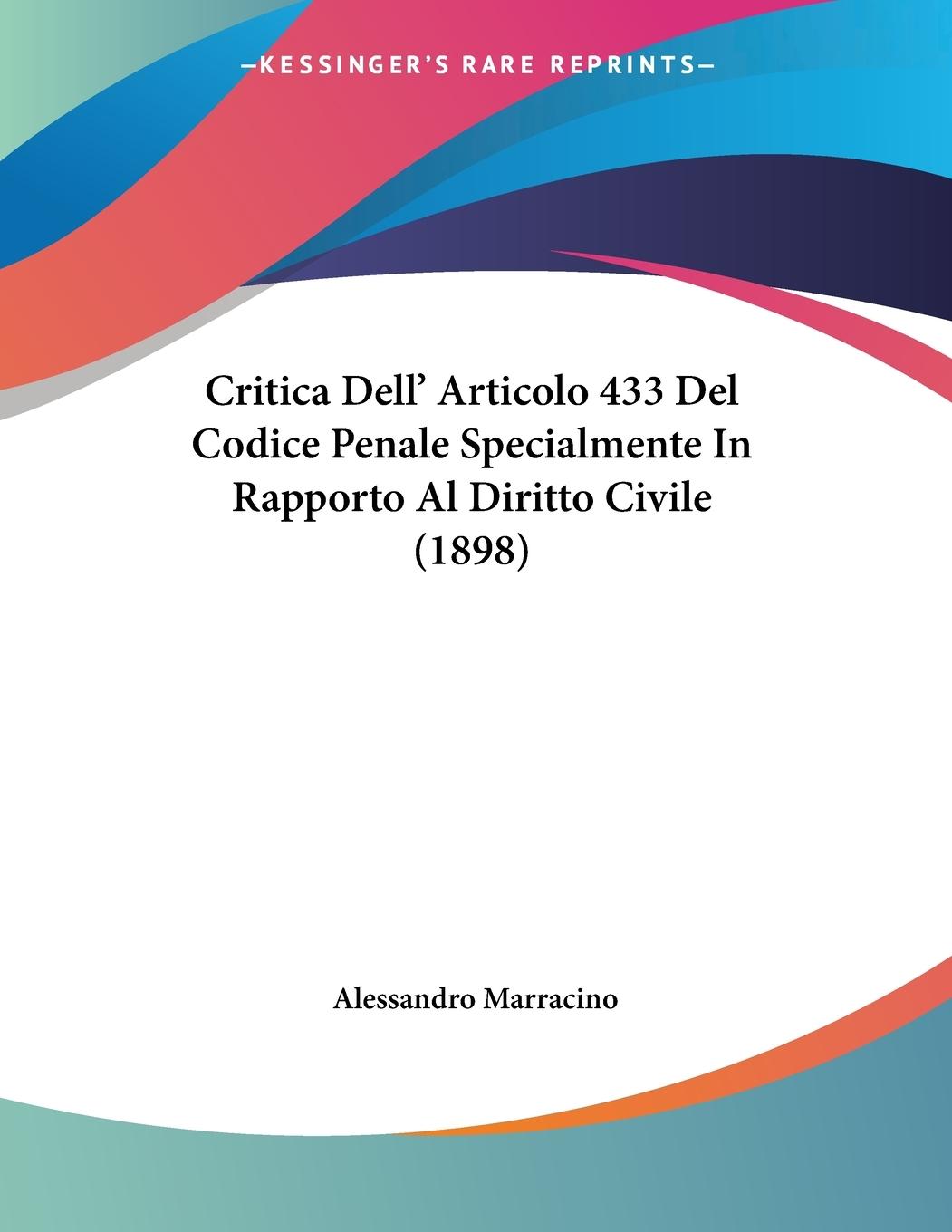 Critica Dell  Articolo 433 Del Codice Penale Specialmente In Rapporto Al Diritto Civile (1898) - Marracino, Alessandro