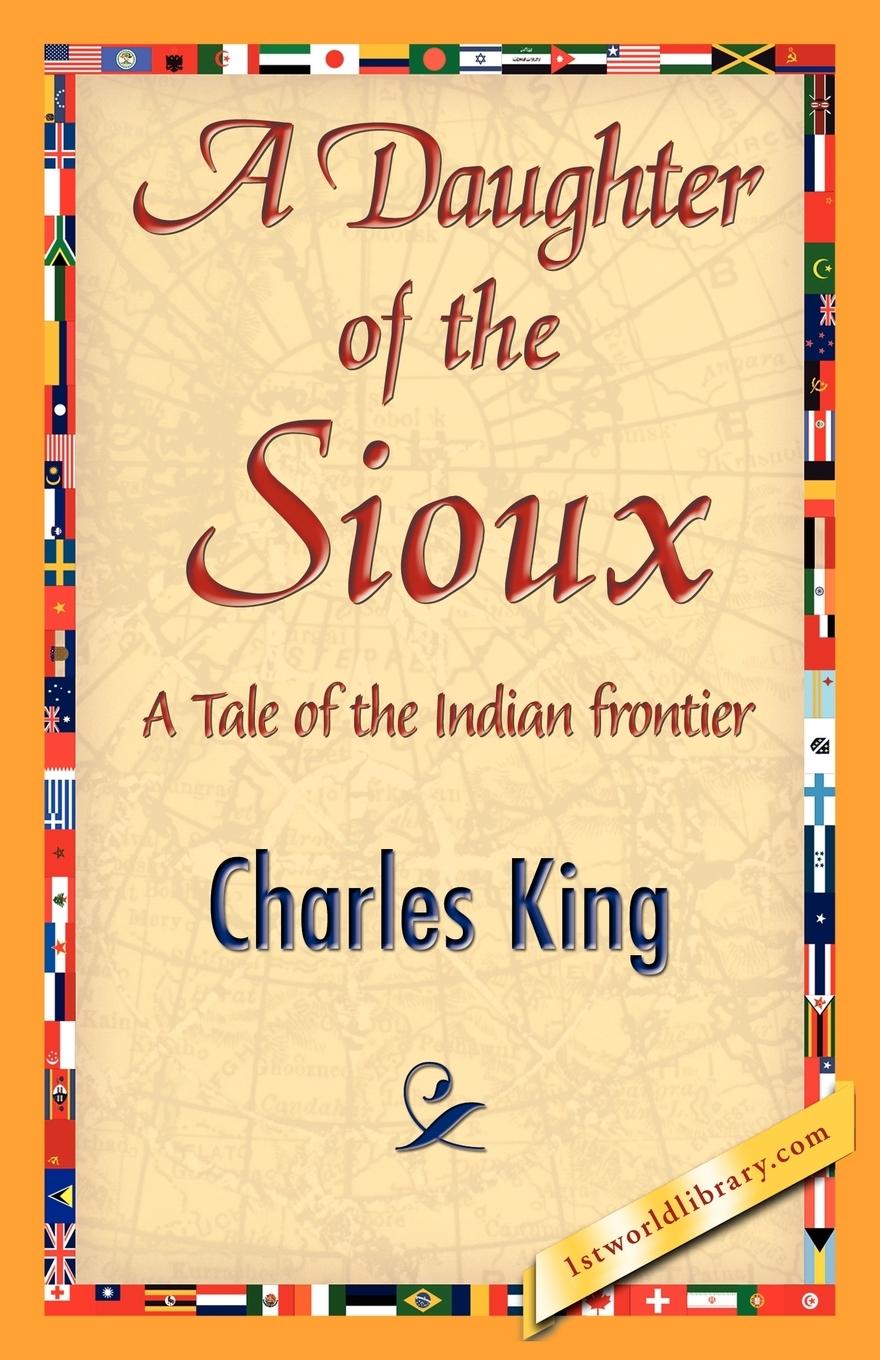 A Daughter of the Sioux - Charles King, King Charles King