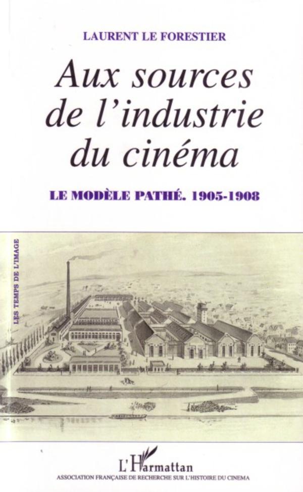 Aux sources de l industrie du cinéma - Le Forestier, Laurent